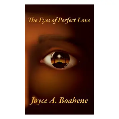 "The Eyes of Perfect Love" - "" ("Boahene Joyce A.")(Paperback)