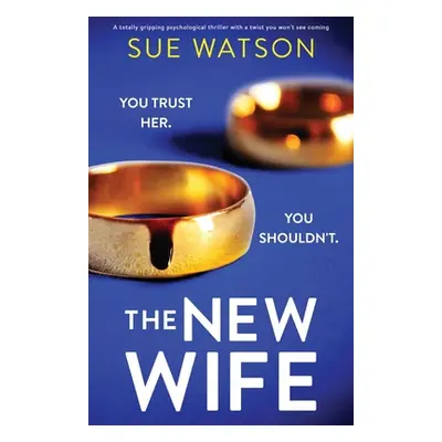 "The New Wife: A totally gripping psychological thriller with a twist you won't see coming" - ""