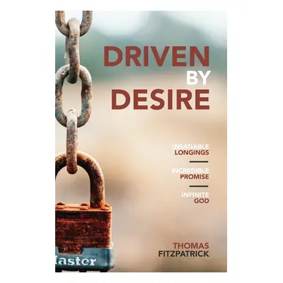 "Driven By Desire: Insatiable Longings, Incredible Promises, Infinite God" - "" ("Fitzpatrick Th