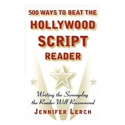 "500 Ways to Beat the Hollywood Script Reader: Writing the Screenplay the Reader Will Recommend"