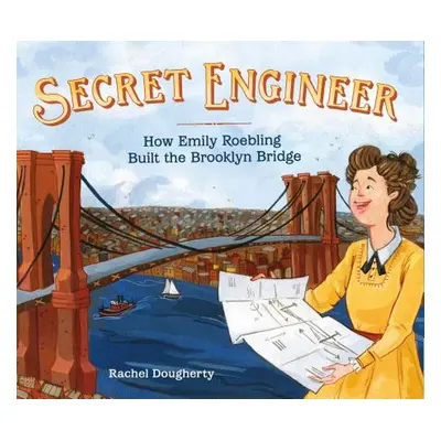 "Secret Engineer: How Emily Roebling Built the Brooklyn Bridge" - "" ("Dougherty Rachel")(Pevná 