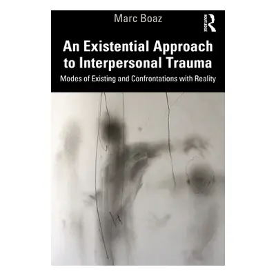 "An Existential Approach to Interpersonal Trauma: Modes of Existing and Confrontations with Real