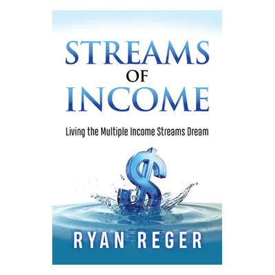 "Streams of Income: Living the Multiple Income Streams Dream" - "" ("Reger Ryan")(Paperback)