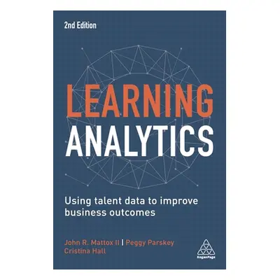 "Learning Analytics: Using Talent Data to Improve Business Outcomes" - "" ("Hall Cristina")(Pape