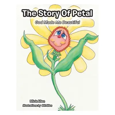 "The Story of Petal: God Made Me Beautiful" - "" ("Allen Mick")(Paperback)