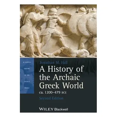 "A History of the Archaic Greek World, Ca. 1200-479 Bce" - "" ("Hall Jonathan M.")(Paperback)