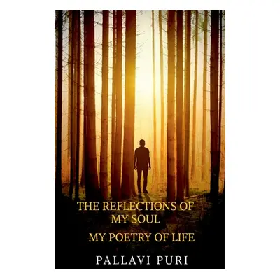 "The Reflections Of My Soul: My Poetry Of Life" - "" ("Puri Pallavi")(Paperback)