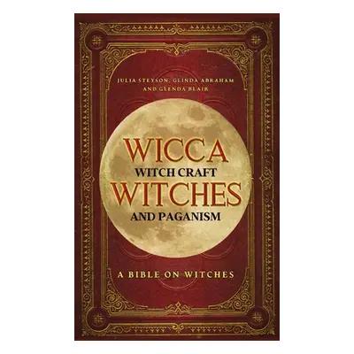 "Wicca, Witch Craft, Witches and Paganism Hardback Version: A Bible on Witches: Witch Book