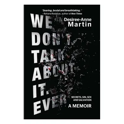 "We Don't Talk About It. Ever: Secrets. Sin. Sex. Salvation" - "" ("Martin Desiree-Anne")(Paperb