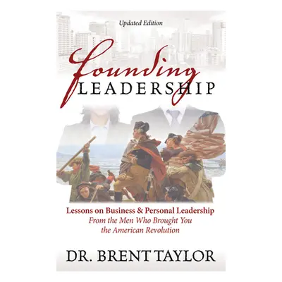 "Founding Leadership: Lessons on Business and Personal Leadership from the Men Who Brought You t