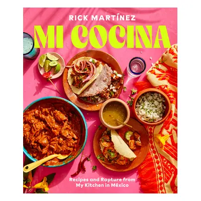 "Mi Cocina: Recipes and Rapture from My Kitchen in Mexico: A Cookbook" - "" ("Martnez Rick")(Pev