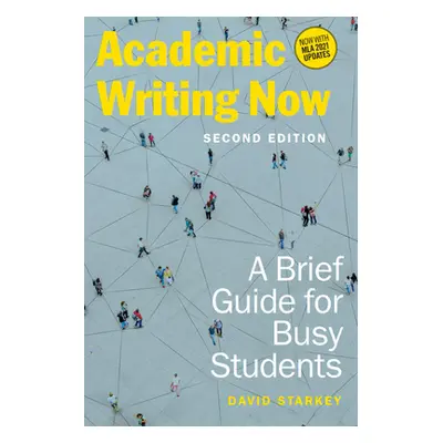 "Academic Writing Now: A Brief Guide for Busy Students - Second Edition" - "" ("Starkey David")(