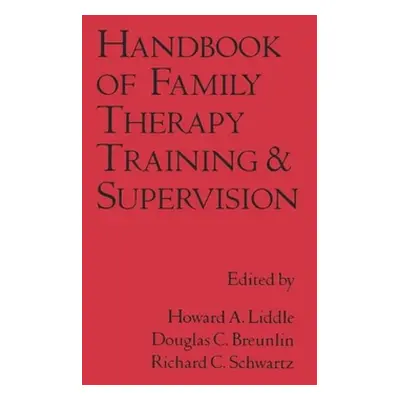 "Handbook of Family Therapy Training and Supervision" - "" ("Liddle Howard A.")(Pevná vazba)