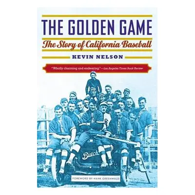 "Golden Game: The Story of California Baseball" - "" ("Nelson Kevin")(Paperback)