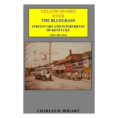 "Yellow Sparks Over The Bluegrass - Volume Two" - "" ("Bogart Charles H.")(Paperback)