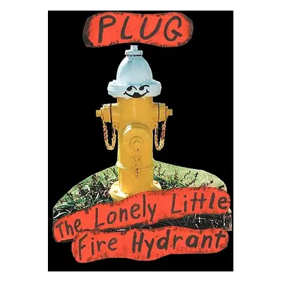 "Plug, the Lonely Little Fire Hydrant" - "" ("Kizer Linda M.")(Paperback)