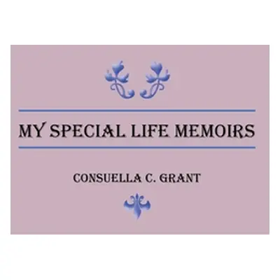 "My Special Life Memoirs" - "" ("Grant Consuella C.")(Paperback)