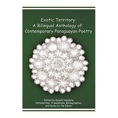 "Exotic Territory: A Bilingual Anthology of Contemporary Paraguayan Poetry" - "" ("Haladyna Rona