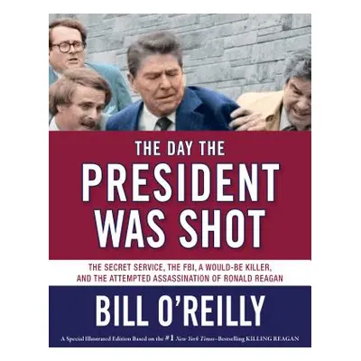 "The Day the President Was Shot: The Secret Service, the Fbi, a Would-Be Killer, and the Attempt