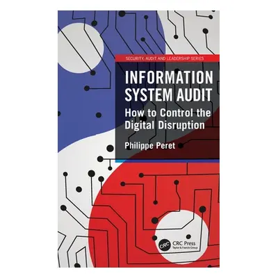 "Information System Audit: How to Control the Digital Disruption" - "" ("Peret Philippe")(Pevná 