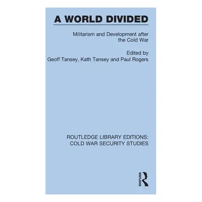 "A World Divided: Militarism and Development after the Cold War" - "" ("Tansey Geoff")(Paperback