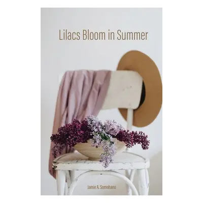 "Lilacs Bloom in Summer" - "" ("Somohano Jamie A.")(Paperback)