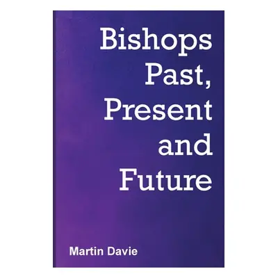 "Bishops Past, Present and Future" - "" ("Davie Martin")(Paperback)