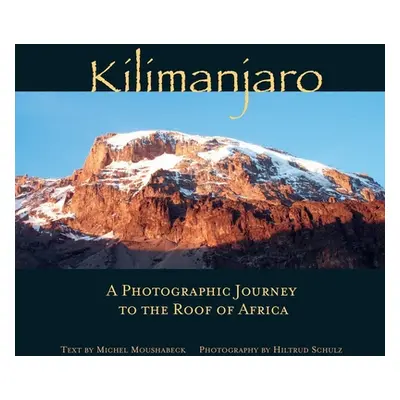 "Kilimanjaro: A Photographic Journey to the Roof of Africa" - "" ("Schulz Hiltrud")(Pevná vazba)