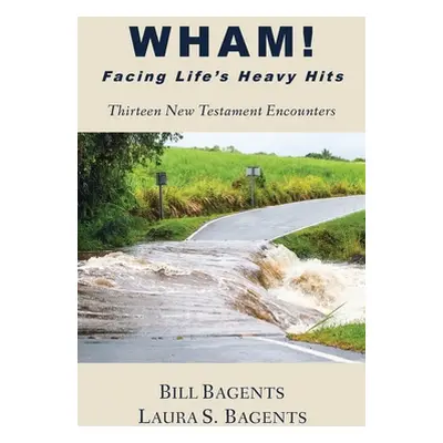 "WHAM! Facing Life's Heavy Hits" - "" ("Bagents Bill")(Paperback)