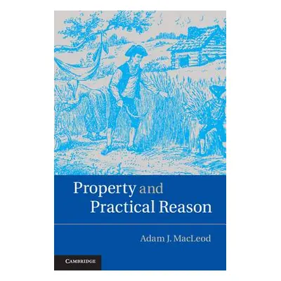 "Property and Practical Reason" - "" ("MacLeod Adam J.")(Pevná vazba)