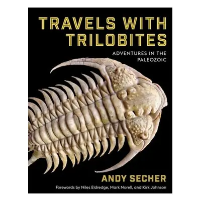 "Travels with Trilobites: Adventures in the Paleozoic" - "" ("Secher Andy")(Pevná vazba)