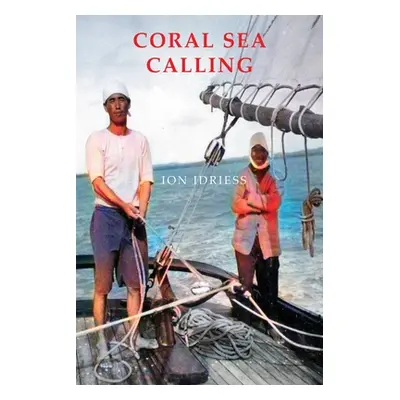 "Coral Sea Calling: Pioneer Tales of Australia's Northern Waters" - "" ("Idriess Ion")(Paperback