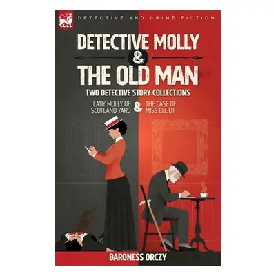 "Detective Molly & the Old Man-Two Detective Story Collections: Lady Molly of Scotland Yard & Th