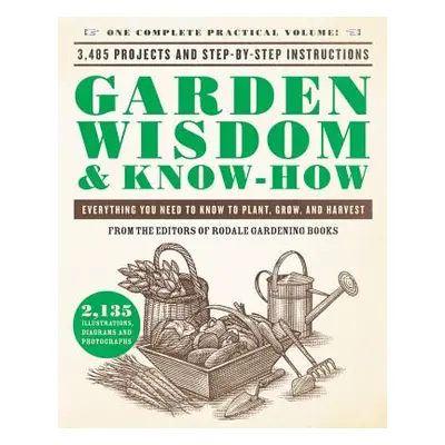 "Garden Wisdom & Know-How: Everything You Need to Know to Plant, Grow, and Harvest" - "" ("Rodal