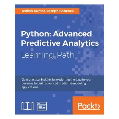 "Python: Advanced Predictive Analytics: Gain practical insights by exploiting data in your busin