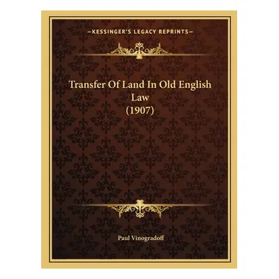 "Transfer Of Land In Old English Law (1907)" - "" ("Vinogradoff Paul")(Paperback)