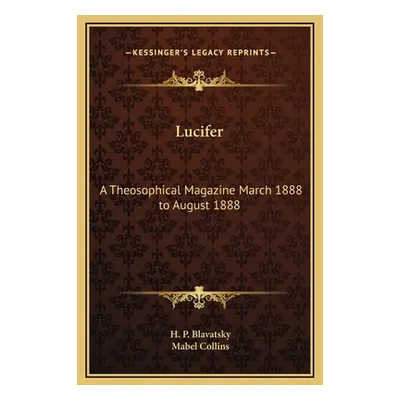 "Lucifer: A Theosophical Magazine March 1888 to August 1888" - "" ("Blavatsky H. P.")(Pevná vazb