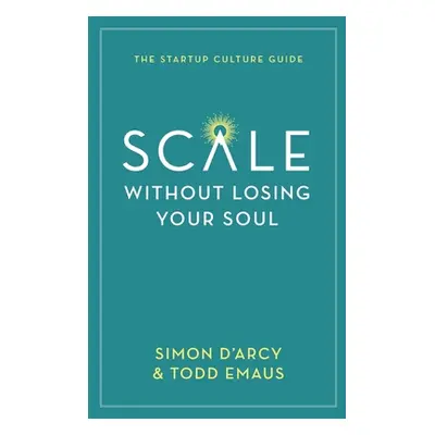 "Scale without Losing Your Soul: The Startup Culture Guide" - "" ("D'Arcy Simon")(Paperback)