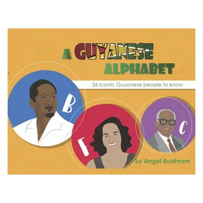 "A Guyanese Alphabet: 26 Iconic Guyanese People to Know" - "" ("Budhram Angel")(Paperback)