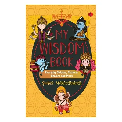 "MY WISDOM BOOK Everyday Shlokas, Mantras, Bhajans and More" - "" ("Mukundananda Swami")(Paperba