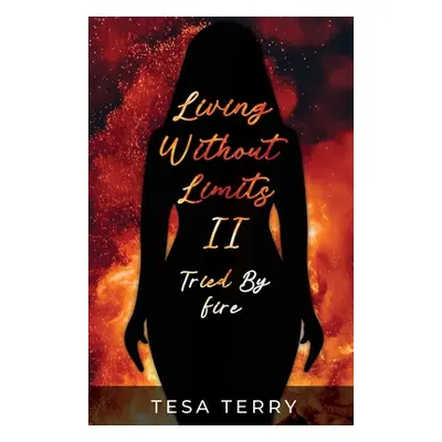 "Living Without Limits II: Tried By Fire" - "" ("Terry Tesa")(Paperback)