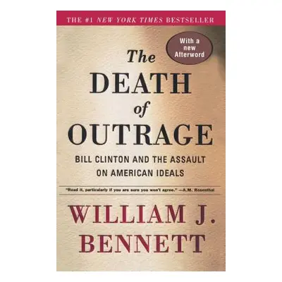 "The Death of Outrage: Bill Clinton and the Assault on American Ideals" - "" ("Bennett William J