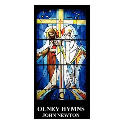 "Olney Hymns in Three Books; Book I on Select Texts of Scripture; Book II on Occasional Subjects