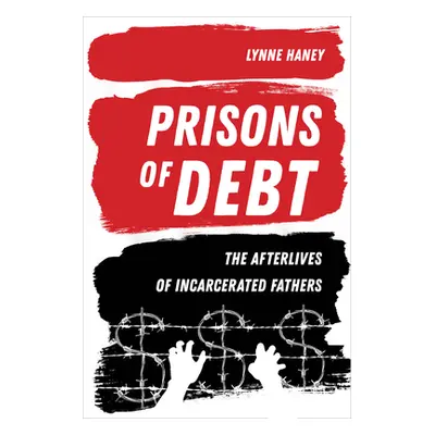 "Prisons of Debt: The Afterlives of Incarcerated Fathers" - "" ("Haney Lynne")(Pevná vazba)