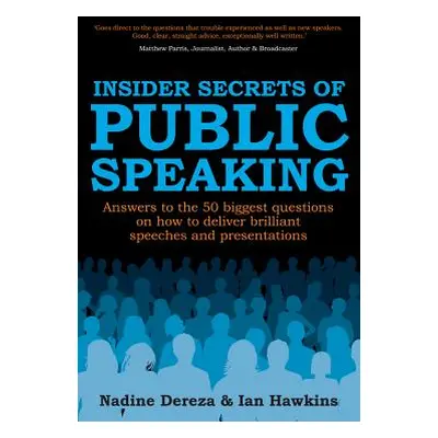 "Insider Secrets of Public Speaking - Answers to the 50 Biggest Questions on How to Deliver Bril