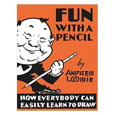 "Fun With A Pencil: How Everybody Can Easily Learn to Draw" - "" ("Andrew Loomis")(Paperback)