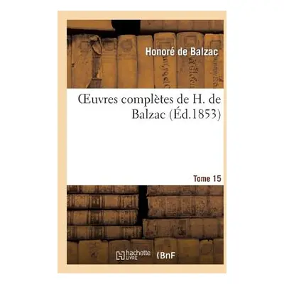 "Oeuvres Compltes de H. de Balzac. T15" - "" ("de Balzac Honor")(Paperback)