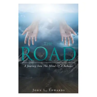 "The Road: A Journey Into The Mind Of A Believer" - "" ("Edwards John L.")(Paperback)