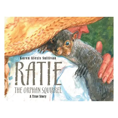 "Ratie the Orphan Squirrel" - "" ("Sullivan Karen Alexis")(Paperback)