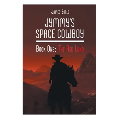 "Jymmy's Space Cowboy: The Red Land" - "" ("Earle James")(Paperback)